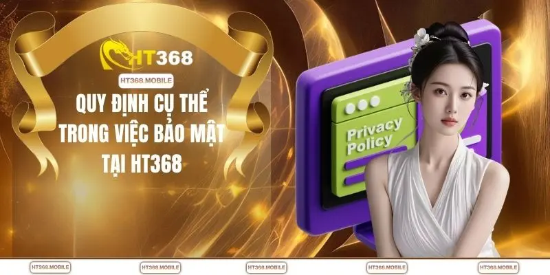 Quy định cụ thể trong việc bảo mật tại HT368