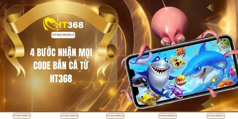 4 bước nhận mọi code bắn cá từ HT368