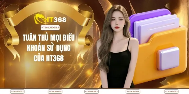 Tuân thủ mọi điều khoản sử dụng của HT368