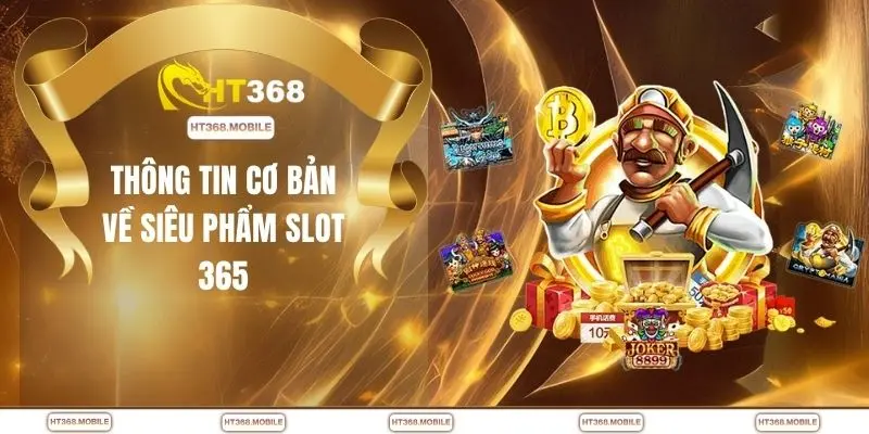 Thông tin cơ bản về siêu phẩm slot 365