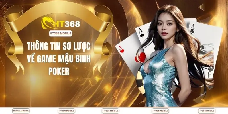 Thông tin sơ lược về game mậu binh poker