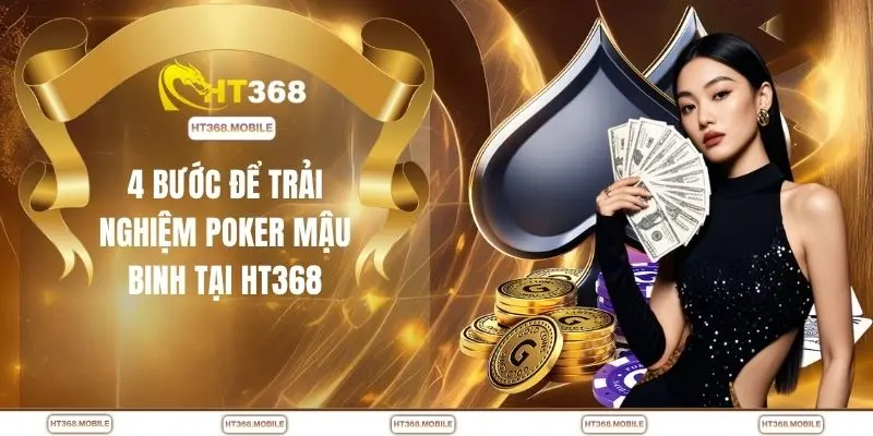 4 bước để trải nghiệm poker mậu binh tại HT368