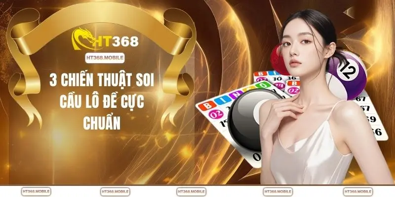 3 chiến thuật soi cầu lô đề cực chuẩn