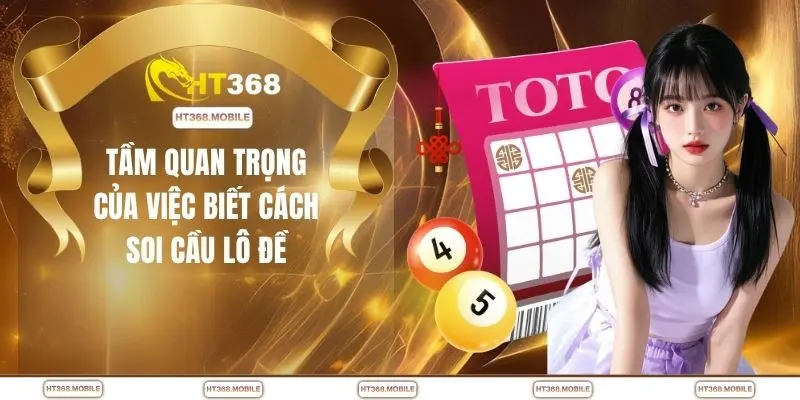 Tầm quan trọng của việc biết cách soi cầu lô đề