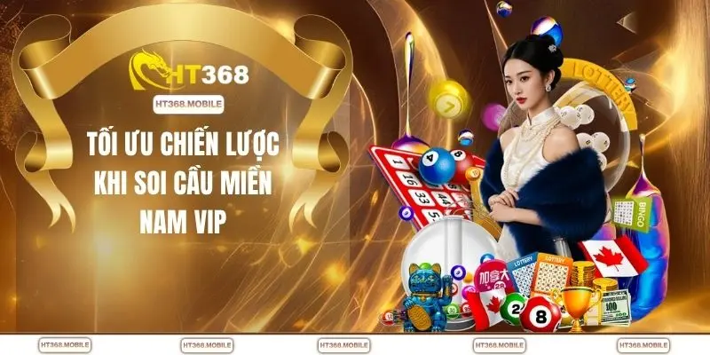 Tối ưu chiến lược khi soi cầu miền Nam VIP