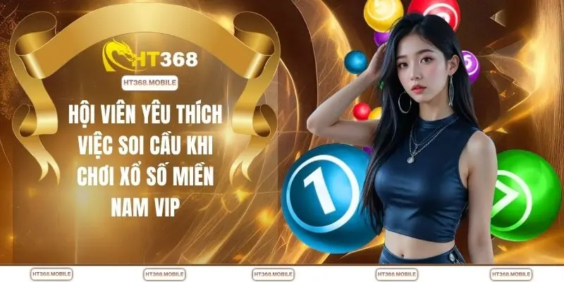 Hội viên yêu thích việc soi cầu khi chơi xổ số miền Nam VIP