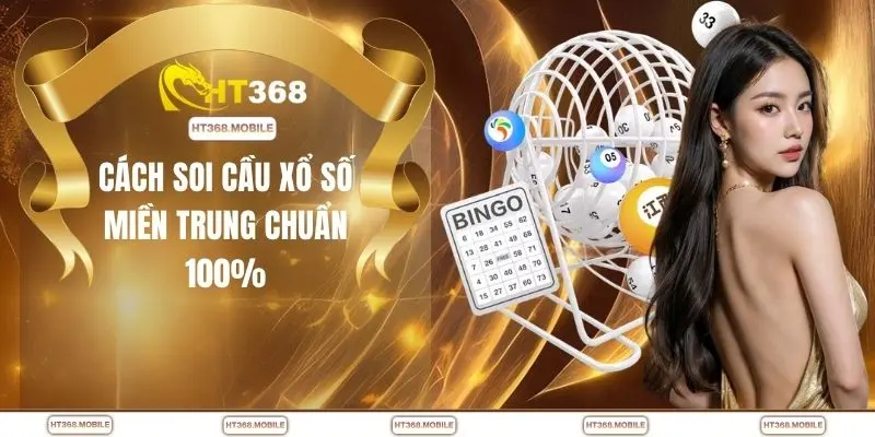 Cách soi cầu xổ số miền Trung chuẩn 100%
