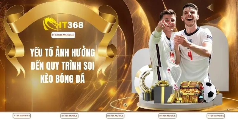 Yếu tố ảnh hưởng đến quy trình soi kèo bóng đá