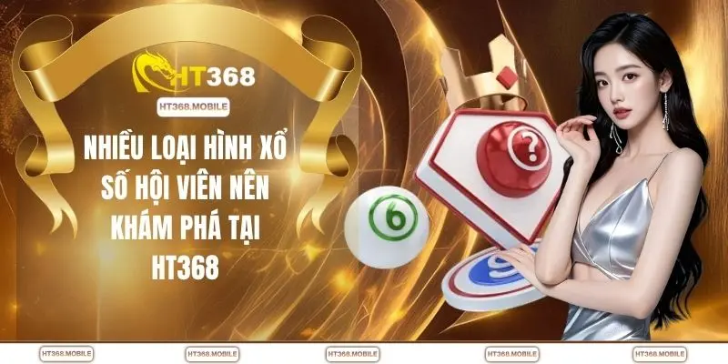 Nhiều loại hình xổ số hội viên nên khám phá tại HT368